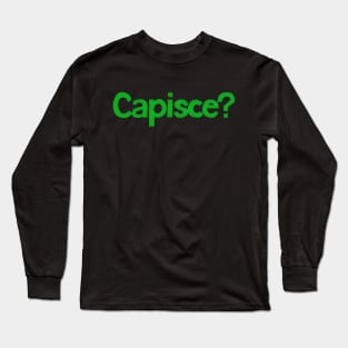 Capisce? ----- Retro Style Italian Phrase Design Long Sleeve T-Shirt